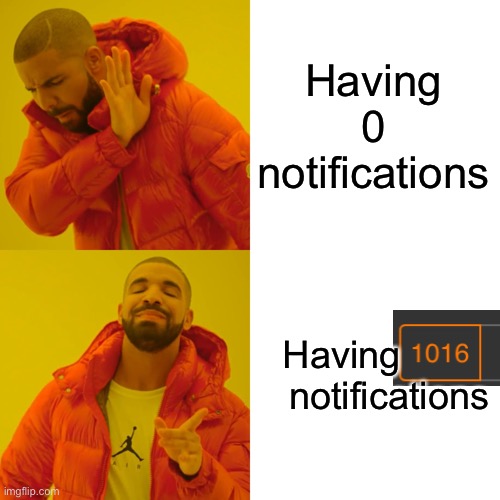 Drake Hotline Bling Meme | Having 0 notifications Having          notifications | image tagged in memes,drake hotline bling | made w/ Imgflip meme maker