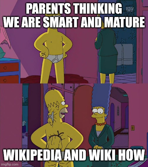 Parents thinking we are smart and mature | PARENTS THINKING WE ARE SMART AND MATURE; WIKIPEDIA AND WIKI HOW | image tagged in marge and homer,wikihow | made w/ Imgflip meme maker
