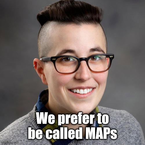 Dr. Allyn Walker - Minor-Attracted-Pedophile | We prefer to be called MAPs | image tagged in dr allyn walker - minor-attracted-pedophile | made w/ Imgflip meme maker