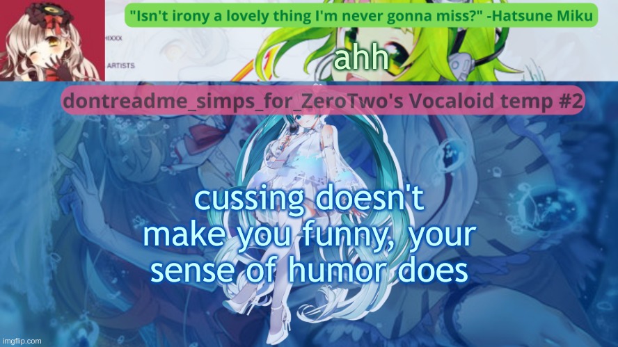 i'm not saying that cussing isn't allowed i'm just saying that cussing alone ain't funny | ahh; cussing doesn't make you funny, your sense of humor does | image tagged in drm's vocaloid temp 2 | made w/ Imgflip meme maker