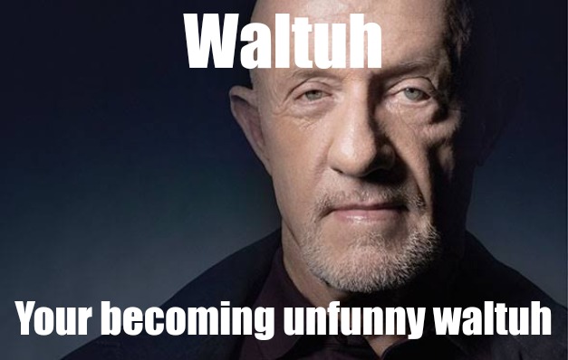 Kid Named | Waltuh Your becoming unfunny waltuh | image tagged in kid named | made w/ Imgflip meme maker