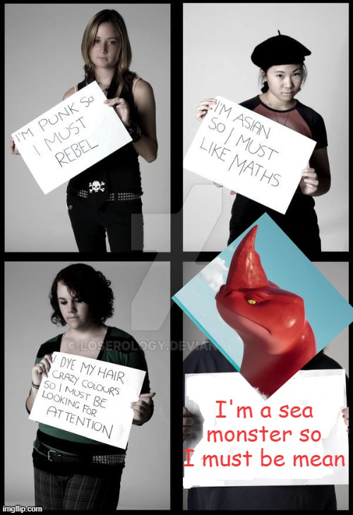 No way! Red is the friendliest sea beast ever! |  I'm a sea monster so I must be mean | image tagged in stereotype me,annoyed red,the sea beast | made w/ Imgflip meme maker