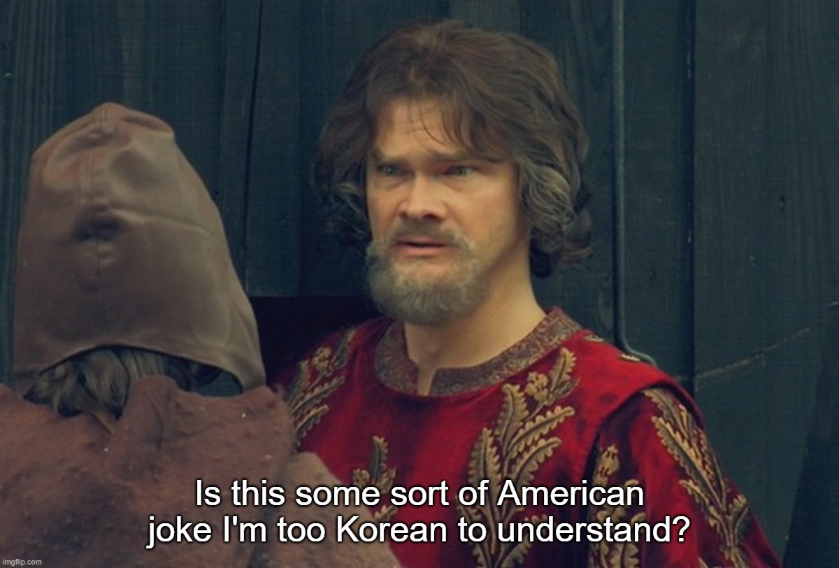 Peasant Joke Template | Is this some sort of American joke I'm too Korean to understand? | image tagged in peasant joke template | made w/ Imgflip meme maker