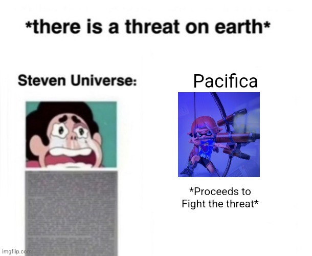*There is a threat on earth* | Pacifica; *Proceeds to Fight the threat* | image tagged in there is a threat on earth,credits to drm | made w/ Imgflip meme maker