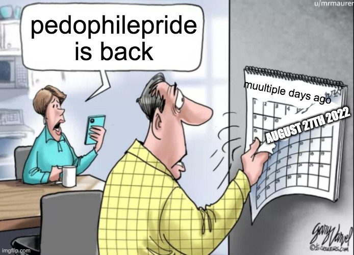 1984 Calendar | pedophilepride is back; muultiple days ago; AUGUST 27TH 2022 | image tagged in 1984 calendar | made w/ Imgflip meme maker