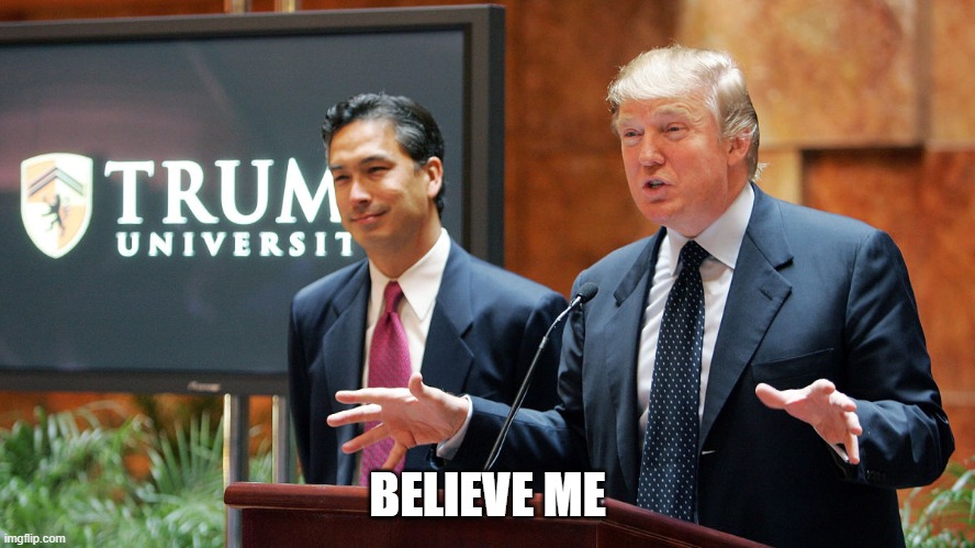 Trump University | BELIEVE ME | image tagged in trump university | made w/ Imgflip meme maker