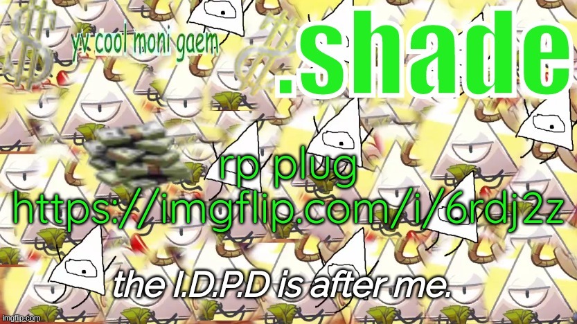 shade's Y.V. temp!!!!!!!!!!!!! | rp plug
https://imgflip.com/i/6rdj2z | image tagged in shade's y v temp | made w/ Imgflip meme maker