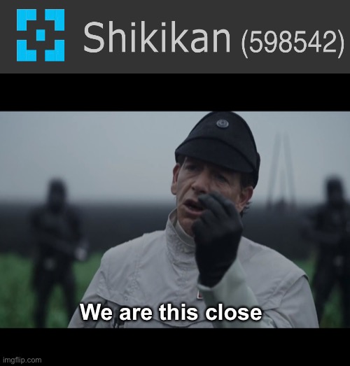 Just a few more upvotes and i’ll be at 600k | We are this close | image tagged in krennic we were this close | made w/ Imgflip meme maker