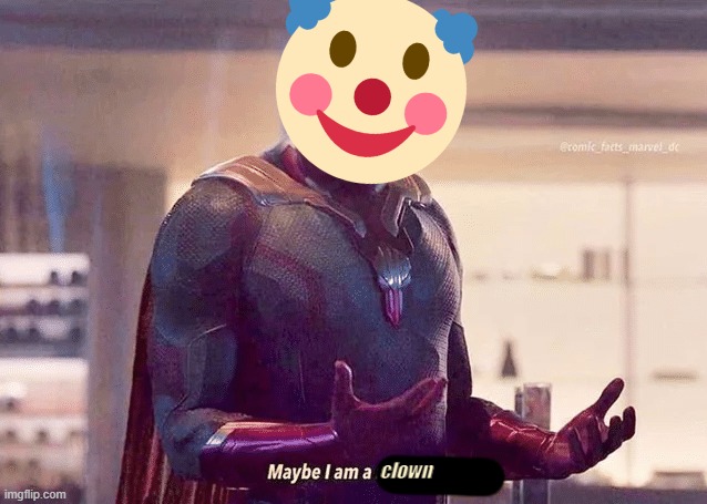 maybe you are | clown | image tagged in maybe i am a monster blank,clown | made w/ Imgflip meme maker