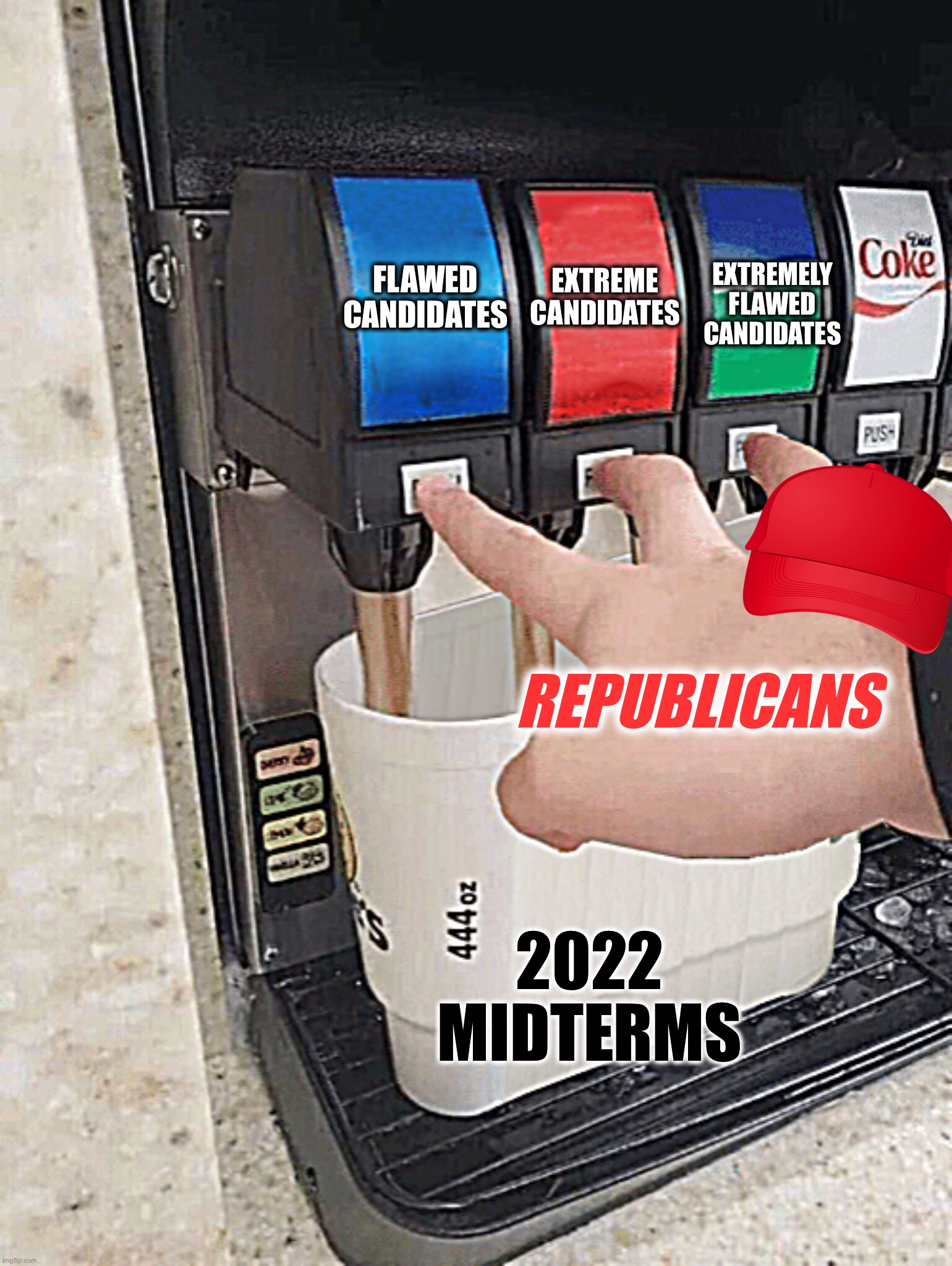 Pushing three soda buttons | EXTREMELY FLAWED CANDIDATES; FLAWED CANDIDATES; EXTREME CANDIDATES; REPUBLICANS; 2022 MIDTERMS | image tagged in pushing three soda buttons | made w/ Imgflip meme maker