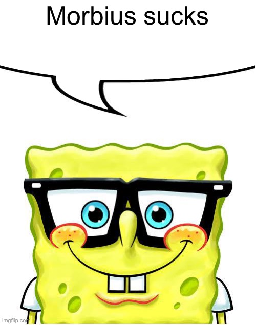 Nerd Spongebob | Morbius sucks | image tagged in nerd spongebob | made w/ Imgflip meme maker