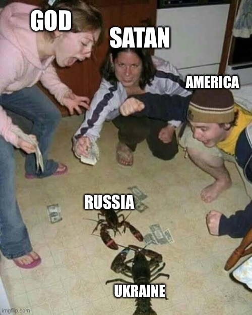 Gambling scorpion | GOD; SATAN; AMERICA; RUSSIA; UKRAINE | image tagged in gambling scorpion | made w/ Imgflip meme maker