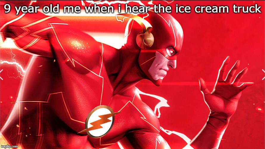 this is facts |  9 year old me when i hear the ice cream truck | image tagged in relatable,random tag i decided to put,why are you reading the tags,bruh | made w/ Imgflip meme maker