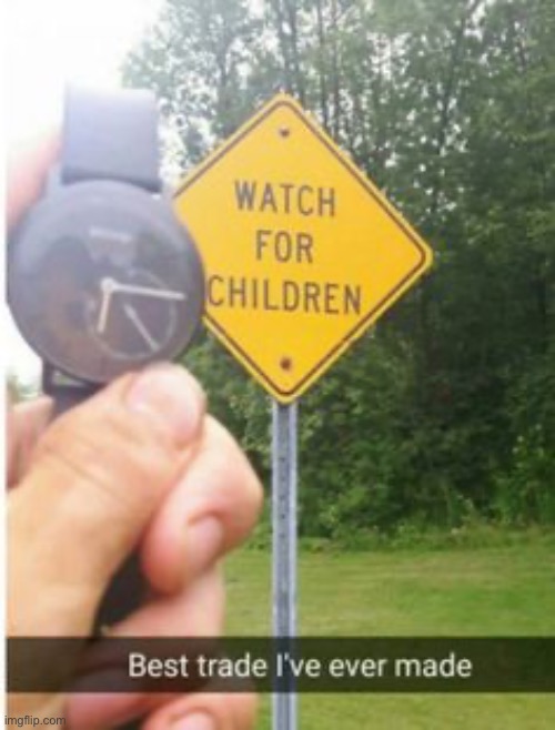 Image title | image tagged in watch,children,signs | made w/ Imgflip meme maker