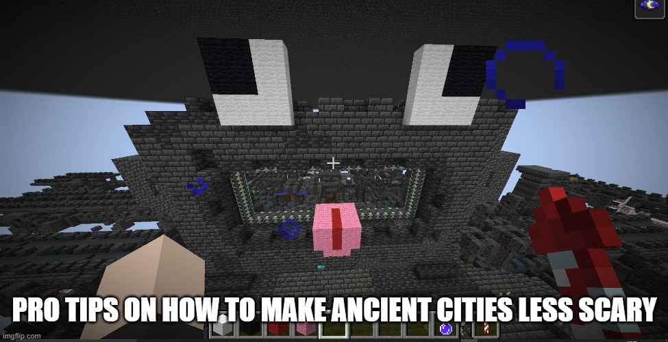 LOL | PRO TIPS ON HOW TO MAKE ANCIENT CITIES LESS SCARY | image tagged in memes,minecraft,videogames,gaming,derpy | made w/ Imgflip meme maker