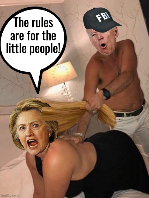 Hillary and Joe rules are for the little people | The rules are for the little people! | image tagged in joe biden,hillary clinton | made w/ Imgflip meme maker