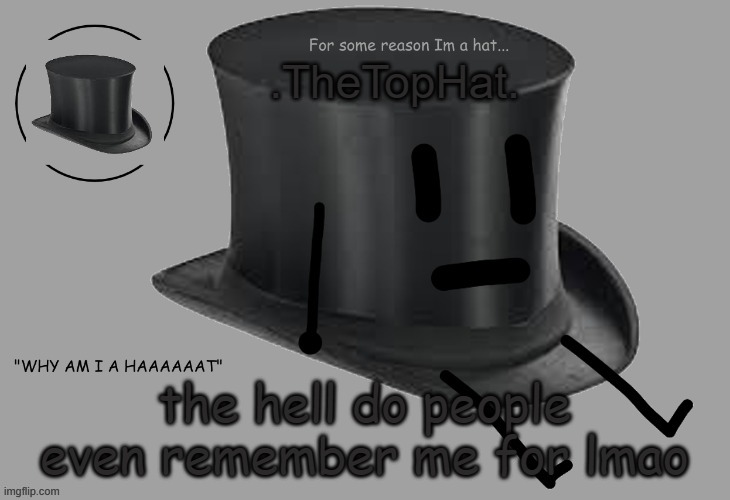 e | the hell do people even remember me for lmao | image tagged in top hat announcement temp | made w/ Imgflip meme maker