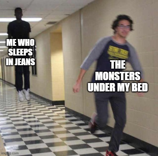 Not even the sleep paralyses demon can get me! |  ME WHO SLEEPS IN JEANS; THE MONSTERS UNDER MY BED | image tagged in floating boy chasing running boy,funny,memes,sleep | made w/ Imgflip meme maker