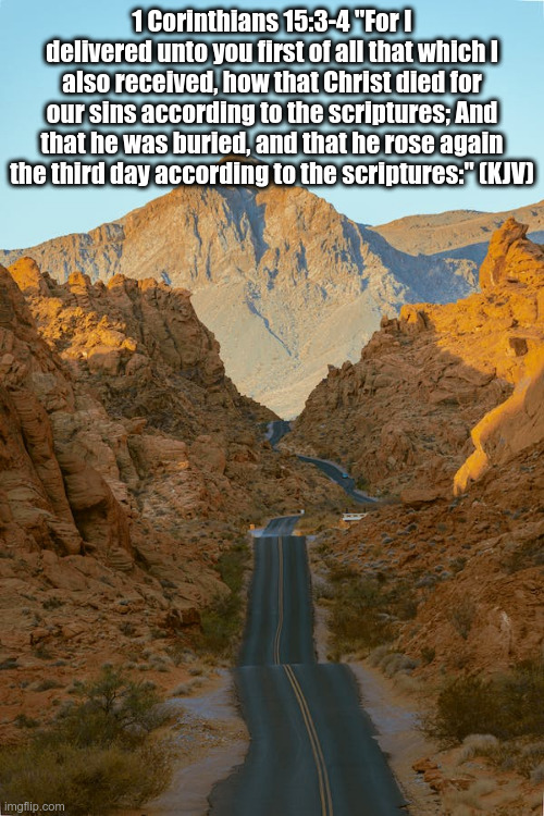 1cor15_3&4 | 1 Corinthians 15:3-4 "For I delivered unto you first of all that which I also received, how that Christ died for our sins according to the scriptures; And that he was buried, and that he rose again the third day according to the scriptures:" (KJV) | image tagged in bible,bible verse holy bible kjv king james | made w/ Imgflip meme maker