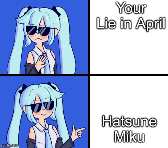 Hatsune Miku Drake Hotline | Your Lie in April; Hatsune Miku | image tagged in hatsune miku drake hotline | made w/ Imgflip meme maker