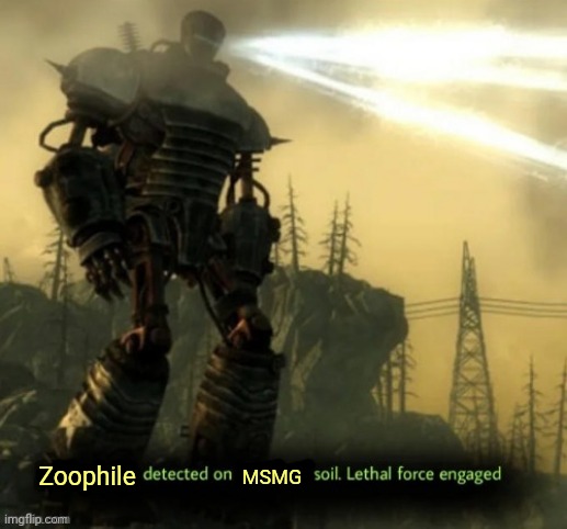 X Detected on Y Soil. Lethal Force Engaged | Zoophile; MSMG | image tagged in x detected on y soil lethal force engaged | made w/ Imgflip meme maker