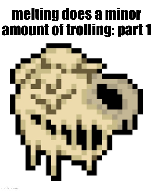 Melting troll face | melting does a minor amount of trolling: part 1 | image tagged in melting troll face | made w/ Imgflip meme maker