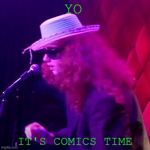 YO; IT'S COMICS TIME | made w/ Imgflip meme maker