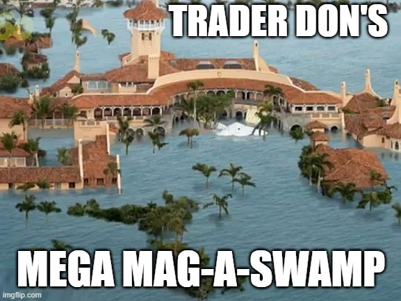 Trader Don's Top Secret Cesspool | TRADER DON'S; MEGA MAG-A-SWAMP | image tagged in mar al lago - rising sea level due to global warming,anti trump meme,trump lies,crooked hillary,hillary emails | made w/ Imgflip meme maker