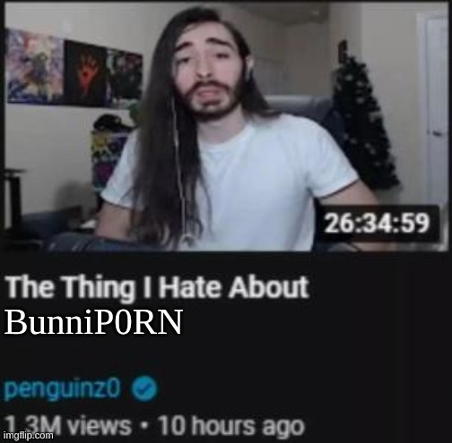 bunnip0rn makes me lose faith in pibby | BunniP0RN | image tagged in memes,funny,the thing i hate about ___,bunnip0rn,trend,video | made w/ Imgflip meme maker