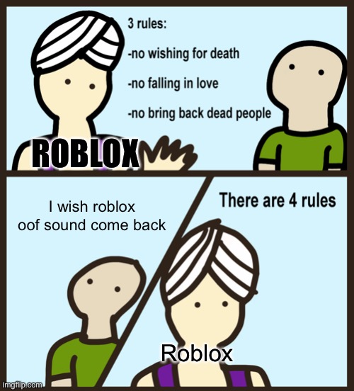 Why do they delete the oof sound | ROBLOX; I wish roblox oof sound come back; Roblox | image tagged in genie rules meme | made w/ Imgflip meme maker