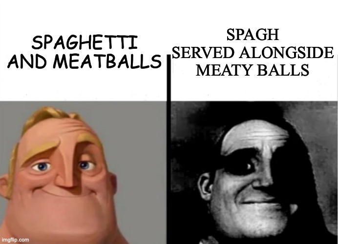 Teacher's Copy | SPAGH SERVED ALONGSIDE MEATY BALLS; SPAGHETTI AND MEATBALLS | image tagged in teacher's copy | made w/ Imgflip meme maker