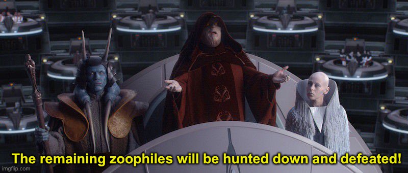 The remaining zoophiles will be hunted down and defeated! | image tagged in star wars,anti-zoophile,emperor palpatine | made w/ Imgflip meme maker