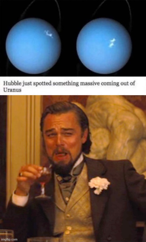 I wonder what it is | image tagged in memes,laughing leo,funny,uranus,hubble,massive | made w/ Imgflip meme maker