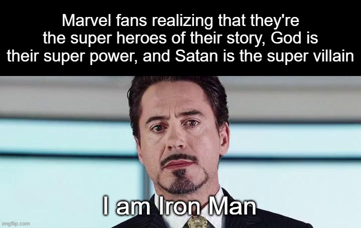 Don't know if there's a religious stream so I'm posting it here | image tagged in i am iron man,marvel,religion,memes | made w/ Imgflip meme maker