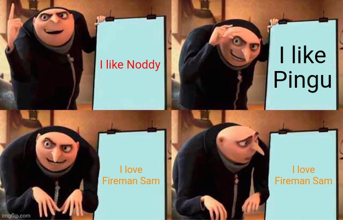 When Gru Wrote the wrong character | I like Noddy; I like Pingu; I love Fireman Sam; I love Fireman Sam | image tagged in memes,gru's plan | made w/ Imgflip meme maker
