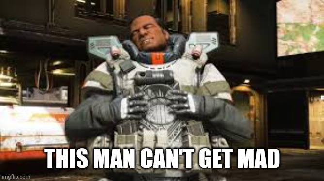 Gibraltar meme template | THIS MAN CAN'T GET MAD | image tagged in gibraltar meme template | made w/ Imgflip meme maker