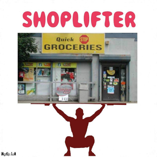 SHOPLIFTER | image tagged in shop,lifter,weight,pun,gym | made w/ Imgflip meme maker