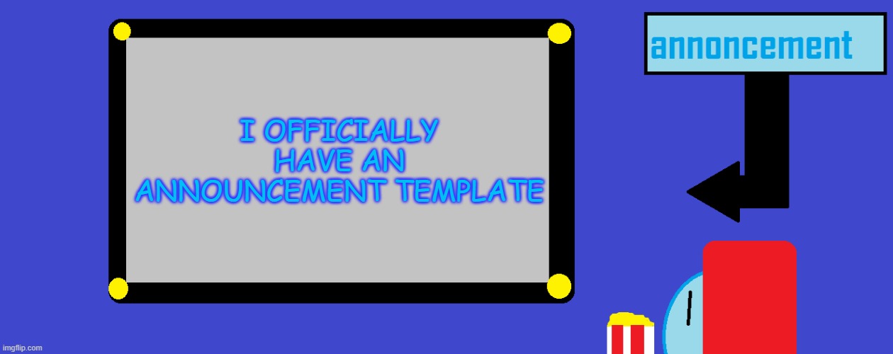 announcement | I OFFICIALLY HAVE AN ANNOUNCEMENT TEMPLATE | image tagged in djfirebot's annocement | made w/ Imgflip meme maker