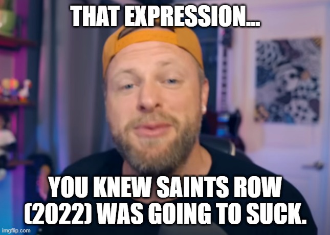 Leon's smirk of Saints Row (2022) video game | THAT EXPRESSION... YOU KNEW SAINTS ROW (2022) WAS GOING TO SUCK. | image tagged in leon lush of youtube smirking,saints row,saints,row,video games | made w/ Imgflip meme maker