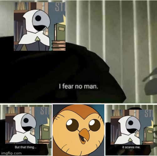 I fear no man | image tagged in i fear no man,TheOwlHouse | made w/ Imgflip meme maker