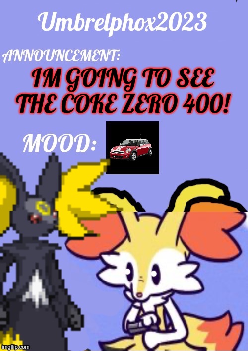 NASCAR | IM GOING TO SEE THE COKE ZERO 400! | image tagged in umbrelphox2023 announcement template | made w/ Imgflip meme maker