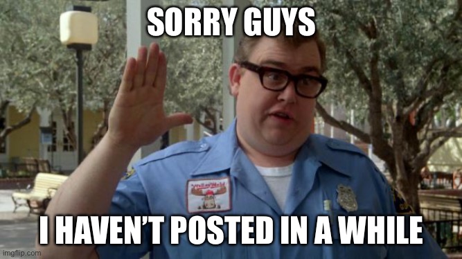 You can blame all you want in the chat | SORRY GUYS; I HAVEN’T POSTED IN A WHILE | image tagged in john candy - wally world | made w/ Imgflip meme maker