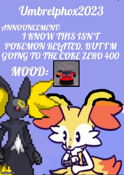 Daytona Coke Zero 400 | I KNOW THIS ISN’T POKEMON RELATED, BUT I’M GOING TO THE COKE ZERO 400 | image tagged in umbrelphox2023 announcement template | made w/ Imgflip meme maker