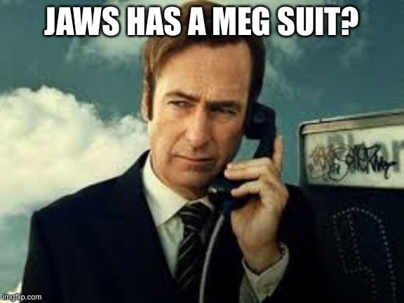 JAWS HAS A MEG SUIT? | made w/ Imgflip meme maker