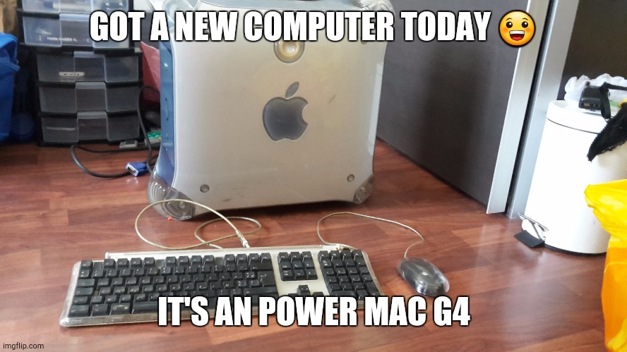 My new computer I got this computer on a yardsale | GOT A NEW COMPUTER TODAY 😀; IT'S AN POWER MAC G4 | image tagged in my power mac g4,memes | made w/ Imgflip meme maker