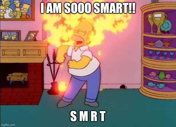 I am so smart smrt | I AM SOOO SMART!! S M R T | image tagged in i am so smart smrt | made w/ Imgflip meme maker