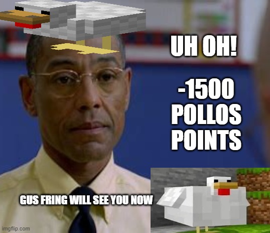 break bad fring | UH OH! -1500 POLLOS POINTS; GUS FRING WILL SEE YOU NOW | image tagged in gus fring,breaking bad,better call saul | made w/ Imgflip meme maker