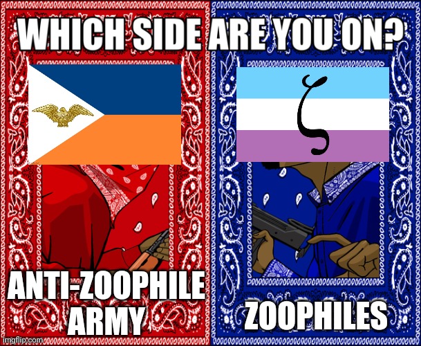 WHICH SIDE ARE YOU ON? | ANTI-ZOOPHILE ARMY; ZOOPHILES | image tagged in which side are you on | made w/ Imgflip meme maker