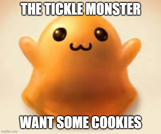 scp-999 | THE TICKLE MONSTER WANT SOME COOKIES | image tagged in scp-999 | made w/ Imgflip meme maker