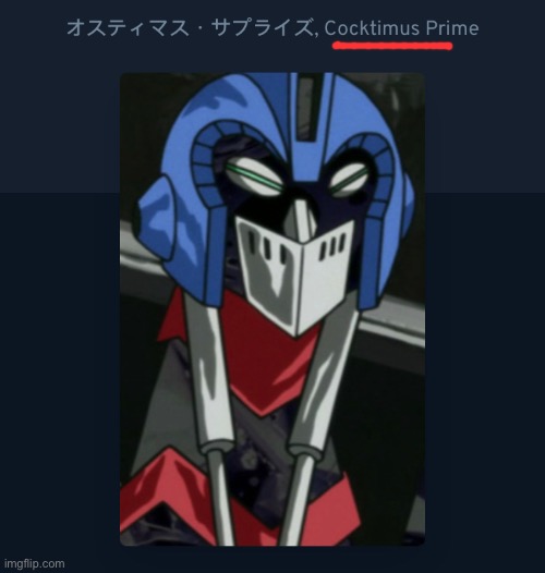 Mfs really named him cocktimus prime | made w/ Imgflip meme maker